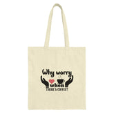 Coffee Lover Tote Bag, Why Worry, Funny Coffee, Gift For Coffee Addicts, Caffeine, Coffee Quote, Gift For Her, Daily Use Bag - Tawshia